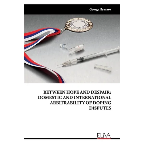 Between Hope and Despair: Domestic and International Arbitrability of Doping Disputes