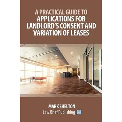 A Practical Guide to Applications for Landlord's Consent and Variation of Leases