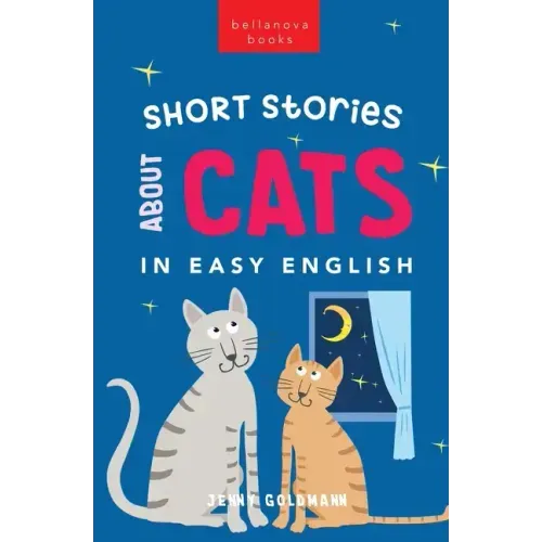 Short Stories About Cats in Easy English: 15 Purr-fect Cat Stories for English Learners (A2-B2 CEFR)