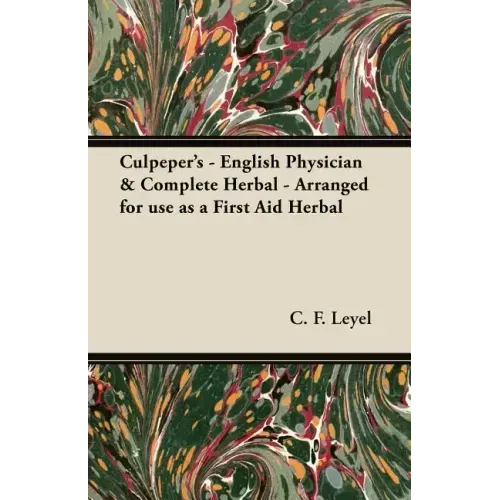 Culpeper's - English Physician & Complete Herbal - Arranged for use as a First Aid Herbal