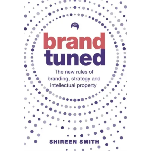 Brand Tuned: The new rules of branding, strategy and intellectual property