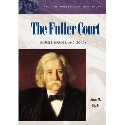 The Fuller Court: Justices, Rulings, and Legacy