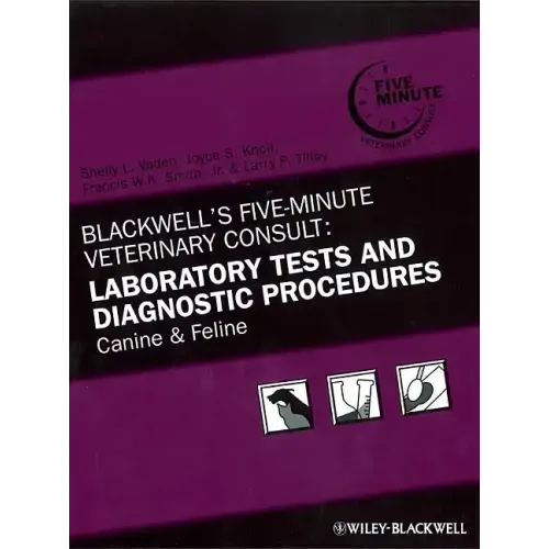 Blackwell's Five-Minute Veterinary Consult: Laboratory Tests and Diagnostic Procedures: Canine and Feline