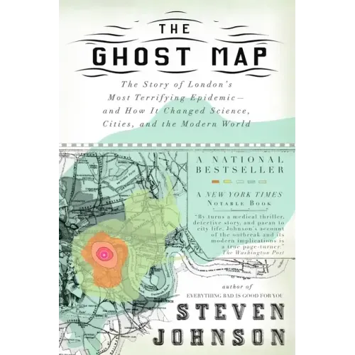 The Ghost Map: The Story of London's Most Terrifying Epidemic--And How It Changed Science, Cities, and the Modern World