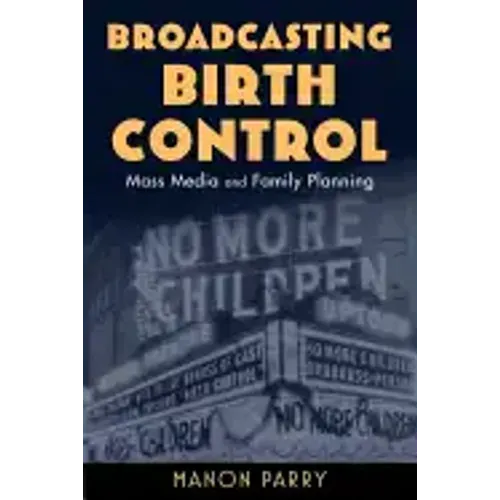 Broadcasting Birth Control: Mass Media and Family Planning
