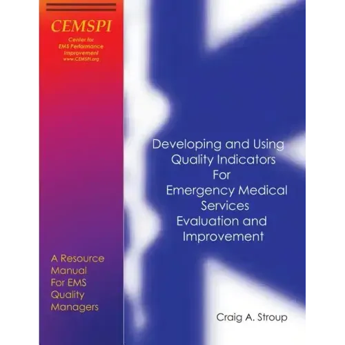 Developing and Using Quality Indicators for Emergency Medical Services Evaluation and Improvement: A Resource Manual for EMS Quality Managers