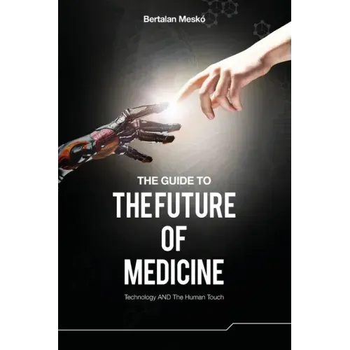 The Guide to the Future of Medicine: Technology AND The Human Touch
