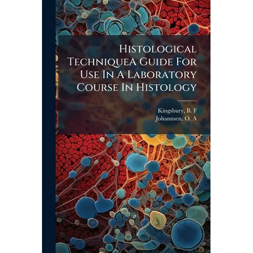 Histological TechniqueA Guide For Use In A Laboratory Course In Histology