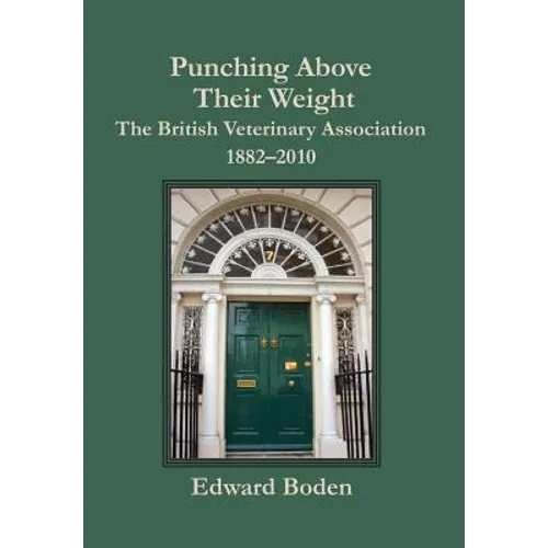 Punching Above Their Weight: The British Veterinary Association, 1882-2010