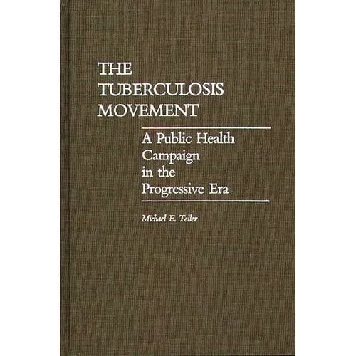 The Tuberculosis Movement: A Public Health Campaign in the Progressive Era