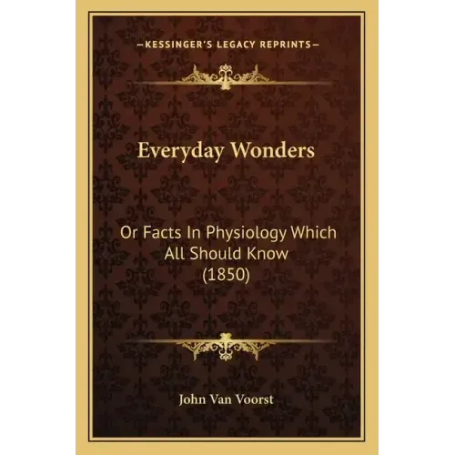 Everyday Wonders: Or Facts In Physiology Which All Should Know (1850)
