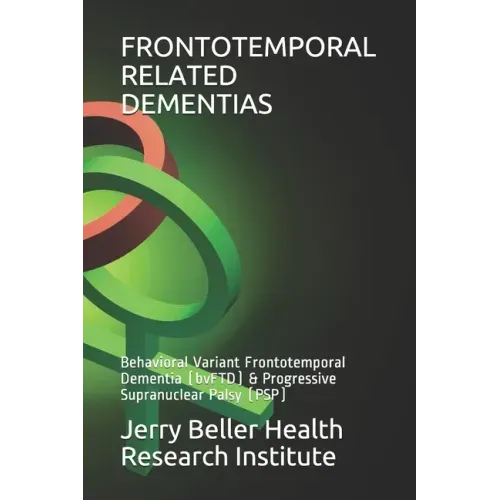 Frontotemporal Related Dementias: Behavioral Variant Frontotemporal Dementia (bvFTD) & Progressive Supranuclear Palsy (PSP)