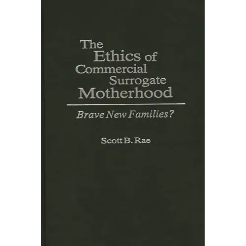 The Ethics of Commercial Surrogate Motherhood: Brave New Families?