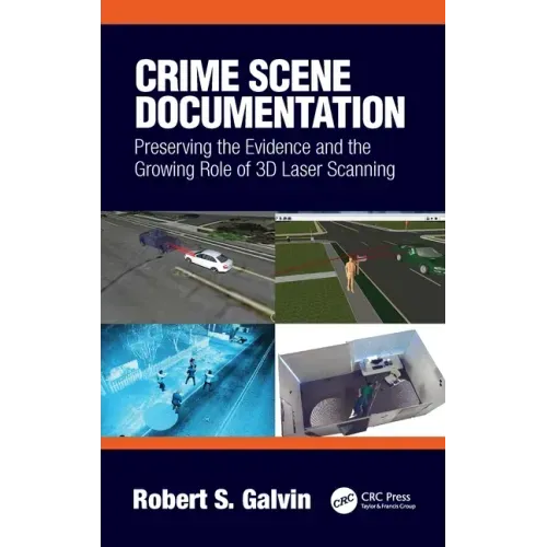 Crime Scene Documentation: Preserving the Evidence and the Growing Role of 3D Laser Scanning