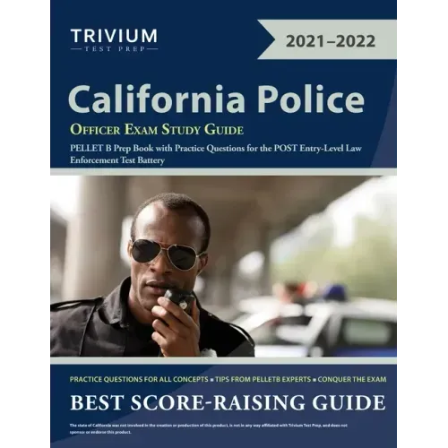 California Police Officer Exam Study Guide: PELLET B Prep Book with Practice Questions for the POST Entry-Level Law Enforcement Test Battery