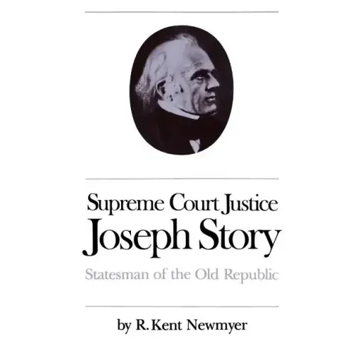 Supreme Court Justice Joseph Story: Statesman of the Old Republic