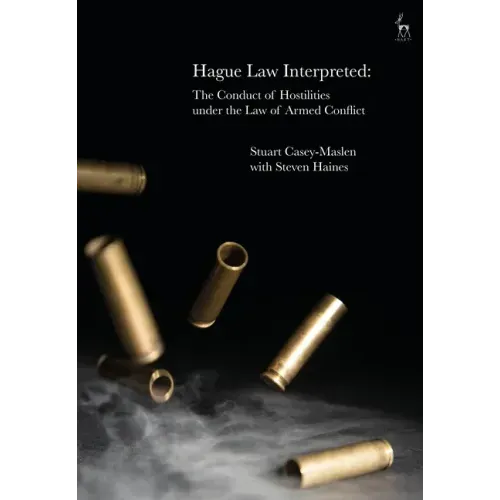 Hague Law Interpreted: The Conduct of Hostilities under the Law of Armed Conflict