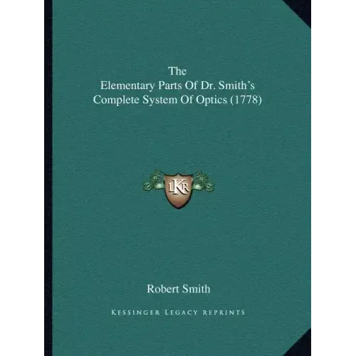 The Elementary Parts Of Dr. Smith's Complete System Of Optics (1778)