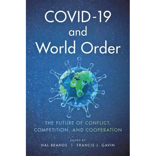Covid-19 and World Order: The Future of Conflict, Competition, and Cooperation