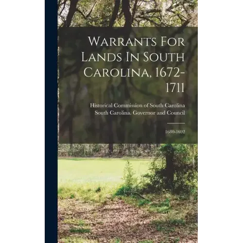 Warrants For Lands In South Carolina, 1672-1711: 1680-1692 - Hardcover