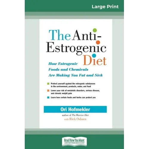 The Anti-Estrogenic Diet: How Estrogenic Foods and Chemicals Are Making You Fat and Sick (16pt Large Print Edition)