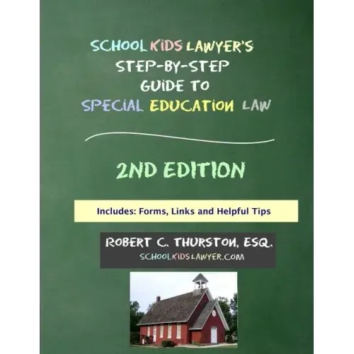 SchoolKidsLawyer's Step-By-Step Guide to Special Education Law - 2nd Edition