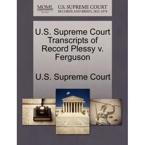 U.S. Supreme Court Transcripts of Record Plessy V. Ferguson
