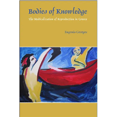 Bodies of Knowledge: The Medicalization of Reproduction in Greece
