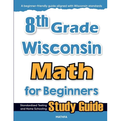 8th Grade Wisconsin Math for Beginners: Standardized Testing and Home Schooling Study Guide
