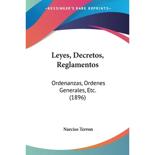Leyes, Decretos, Reglamentos: Ordenanzas, Ordenes Generales, Etc. (1896)