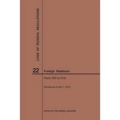 Code of Federal Regulations Title 22, Foreign Relations, Parts 300-End, 2019