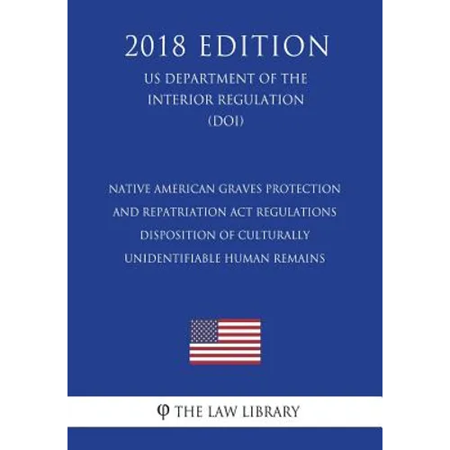 Native American Graves Protection and Repatriation Act Regulations - Disposition of Culturally Unidentifiable Human Remains (US Department of the Inte