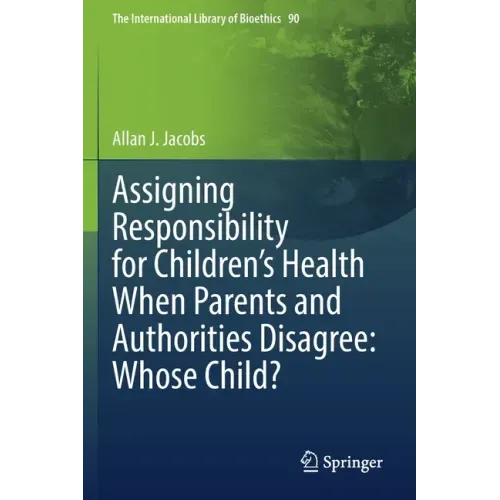 Assigning Responsibility for Children's Health When Parents and Authorities Disagree: Whose Child?