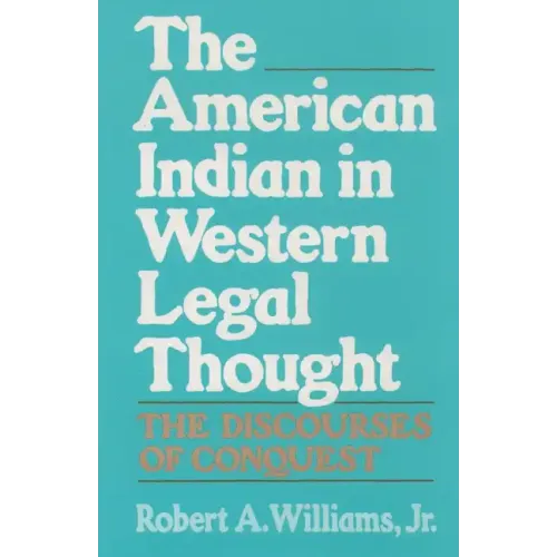 The American Indian in Western Legal Thought: The Discourses of Conquest