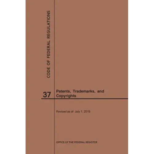 Code of Federal Regulations Title 37, Patents, Trademarks and Copyrights, 2019