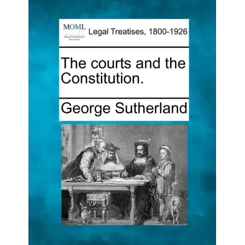 The Courts and the Constitution.