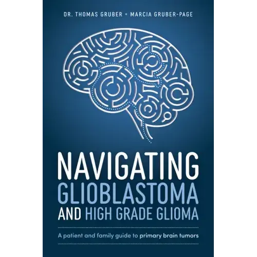 Navigating Glioblastoma and High-Grade Glioma: A Patient and Family Guide to Primary Brain Tumors