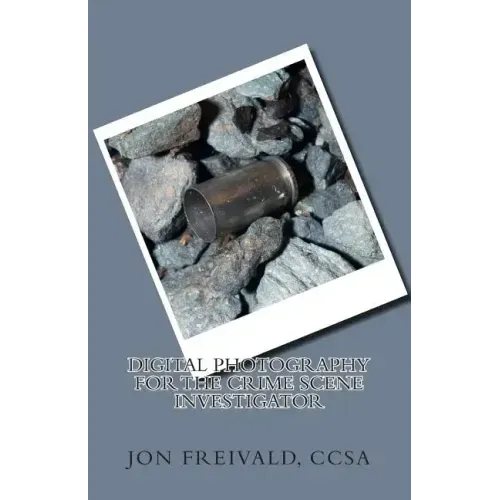 Digital Photography for the Crime Scene Investigator
