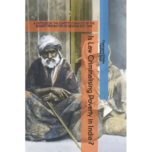 Is Law Criminalising Poverty in India ?: A Critique on the Constitutionality of the Bombay Prevention of Begging Act, 1959