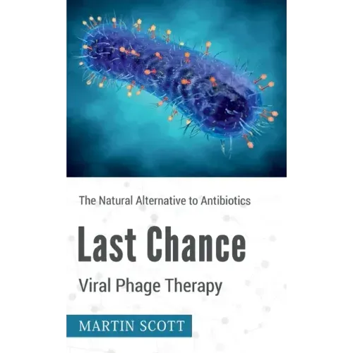 Last Chance Viral Phage Therapy: The Natural Alternative to Antibiotics