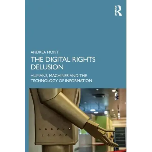 The Digital Rights Delusion: Humans, Machines and the Technology of Information