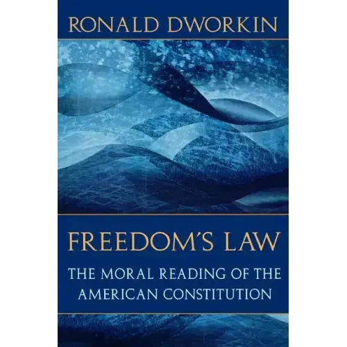 Freedom's Law: The Moral Reading of the American Constitution