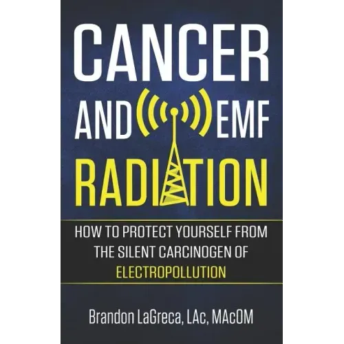 Cancer and EMF Radiation: How to Protect Yourself from the Silent Carcinogen of Electropollution
