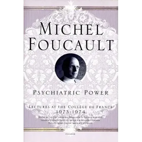 Psychiatric Power: Lectures at the Collège de France, 1973--1974
