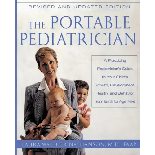 The Portable Pediatrician, Second Edition: A Practicing Pediatrician's Guide to Your Child's Growth, Development, Health, and Behavior from Birth to A - Paperback