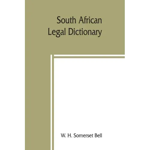South African legal dictionary: containing most of the English, Latin and Dutch terms, phrases and maxims used in Roman-Dutch and South African legal