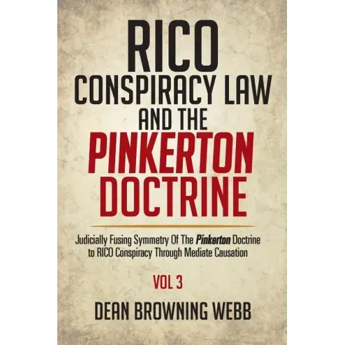 RICO Conspiracy Law and the Pinkerton Doctrine: Judicially Fusing Symmetry Of The Pinkerton Doctrine to RICO Conspiracy Through Mediate Causation