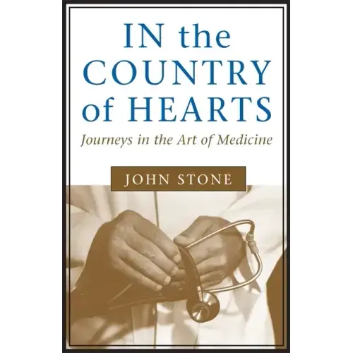 In the Country of Hearts: Journeys in the Art of Medicine