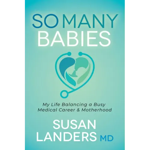 So Many Babies: My Life Balancing a Busy Medical Career & Motherhood