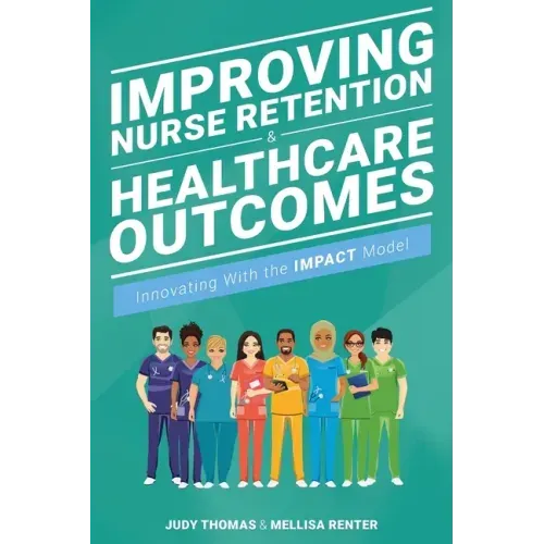 Improving Nurse Retention and Healthcare Outcomes: Innovating With the IMPACT Model